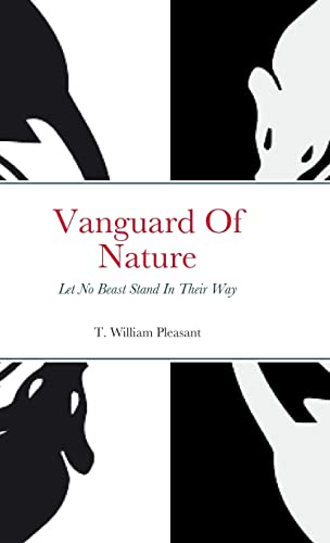 Vanguard Of Nature Book One Of Nature Against Humanity: Let No Beast Stand In Their Way