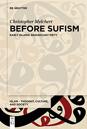 Before Sufism: Early Islamic renunciant piety (Islam – Thought, Culture, and Society, 4)