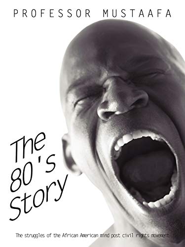The 80's Story: The struggles of the African American mind post civil rights movement