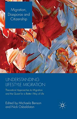 Understanding Lifestyle Migration: Theoretical Approaches to Migration and the Quest for a Better Way of Life (Migration, Diasporas and Citizenship)