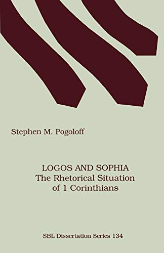 Logos and Sophia: The Rhetorical Situation of 1 Corinthians (DISSERTATION SERIES (SOCIETY OF BIBLICAL LITERATURE))
