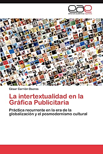 La intertextualidad en la Gráfica Publicitaria: Práctica recurrente en la era de la globalización y el posmodernismo cultural