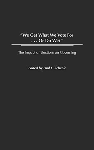 We Get What We Vote For... or Do We?: The Impact of Elections on Governing