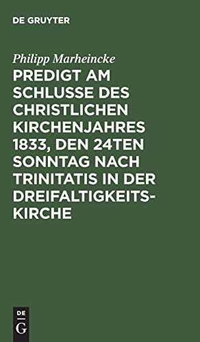 Predigt am Schlusse des christlichen Kirchenjahres 1833, den 24ten Sonntag nach Trinitatis in der Dreifaltigkeits-Kirche