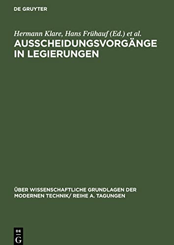 Ausscheidungsvorgänge in Legierungen: Vorträge, gehalten auf der Konferenz der Forschungsgemeinschaft der Deutschen Akademie der Wissenschaften zu Berlin am 29. und 30.11.1962 in Berlin-Adlershof