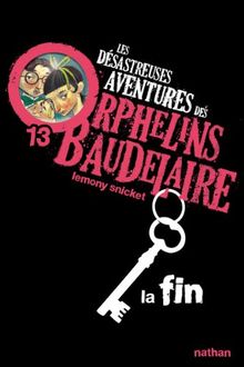Les Desastreuses Aventures DES Orphelins Baudelaire: Vol. 13/LA Fin