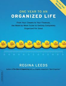 One Year to an Organized Life: From Your Closets to Your Finances, the Week by Week Guide to Getting Completely Organized for Good