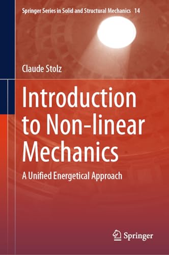 Introduction to Non-linear Mechanics: A Unified Energetical Approach (Springer Series in Solid and Structural Mechanics, 14, Band 14)