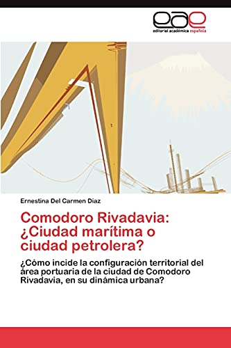 Comodoro Rivadavia: ¿Ciudad marítima o ciudad petrolera?: ¿Cómo incide la configuración territorial del área portuaria de la ciudad de Comodoro Rivadavia, en su dinámica urbana?