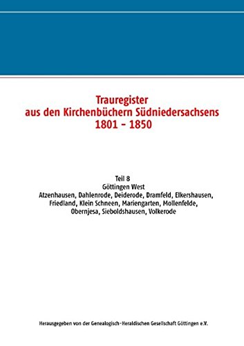 Trauregister aus den Kirchenbüchern Südniedersachsens 1801 - 1850: Teil 8 Göttingen West Atzenhausen, Dahlenrode, Deiderode, Dramfeld, Elkershausen, ... Obernjesa, Sieboldshausen, Volkerode
