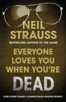 Everyone Loves You When You're Dead: Journeys into Fame and Madness