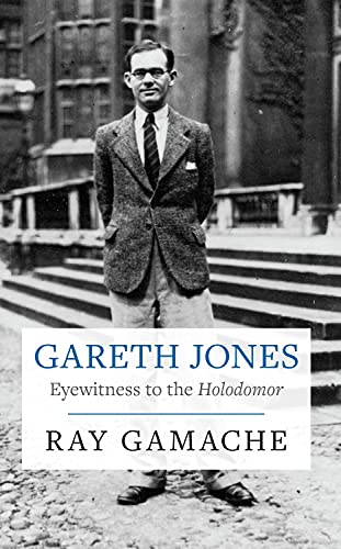 Ray Gamache Gareth Jones, Eyewitness To The Holodomor