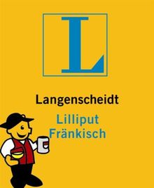 Langenscheidt Lilliput Fränkisch: Fränkisch - Hochdeutsch / Hochdeutsch - Fränkisch. Rund 5.000 Stichwörter und Wendungen