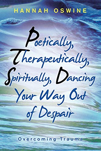 Poetically, Therapeutically, Spiritually, Dancing Your Way out of Despair: Overcoming Trauma
