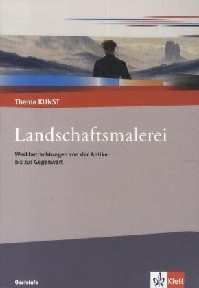 Thema KUNST Oberstufe   Landschaftsmalerei Werkbetrachtungen von der Antike bis zur Gegenwart Geheftet