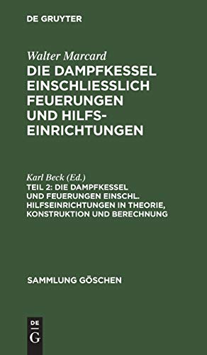 Die Dampfkessel und Feuerungen einschl. Hilfseinrichtungen in Theorie, Konstruktion und Berechnung (Sammlung Göschen, 521, Band 521)