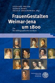 FrauenGestalten Weimar-Jena um 1800: Ein bio-bibliographisches Lexikon (Ereignis Weimar-Jena. Kultur um 1800)