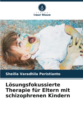 Lösungsfokussierte Therapie für Eltern mit schizophrenen Kindern