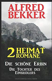 2 Alfred Bekker Heimat-Romane: Die schöne Erbin / Die Tochter des Einsiedlers