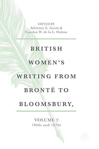 British Women's Writing from Brontë to Bloomsbury, Volume 2: 1860s and 1870s (British Women’s Writing from Brontë to Bloomsbury, 1840-1940, 2, Band 2)