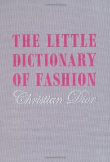 Little Dictionary of Fashion: A Guide to Dress Sense for Every Woman