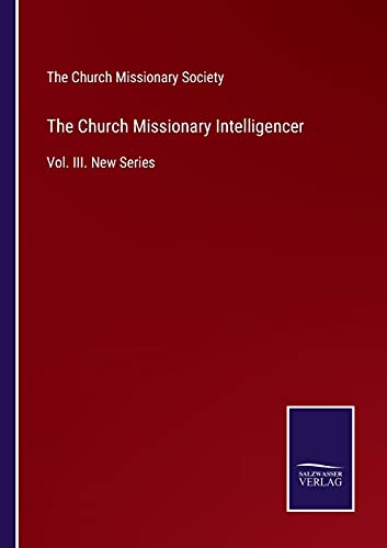 The Church Missionary Intelligencer: Vol. III. New Series