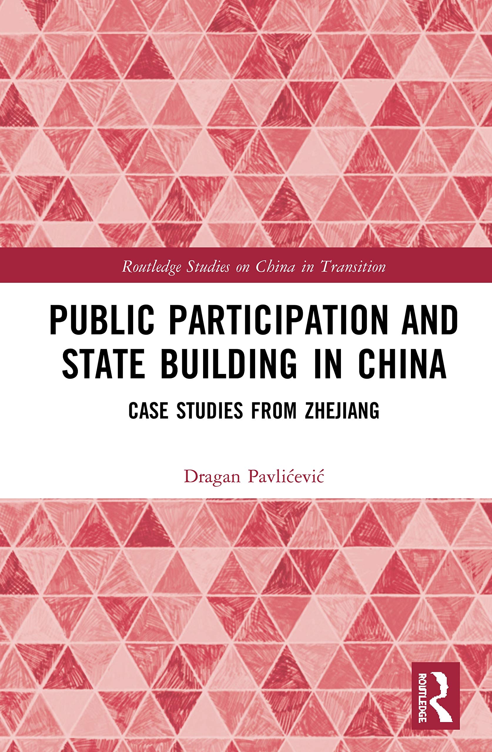 Public Participation and State Building in China: Case Studies from Zhejiang (Routledge Studies on China in Transition, 57, Band 57)