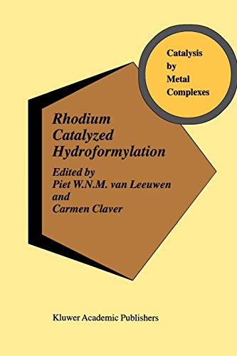 Rhodium Catalyzed Hydroformylation (Catalysis by Metal Complexes, 22, Band 22)