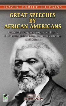 Great Speeches by African Americans: Frederick Douglass, Sojourner Truth, Dr. Martin Luther King, Jr., Barack Obama, and Others (Dover Thrift Editions)