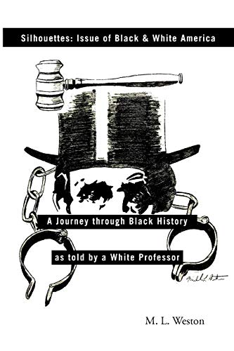 Silhouettes: Issue of Black & White America: A Journey Through Black History as told by a White Professor