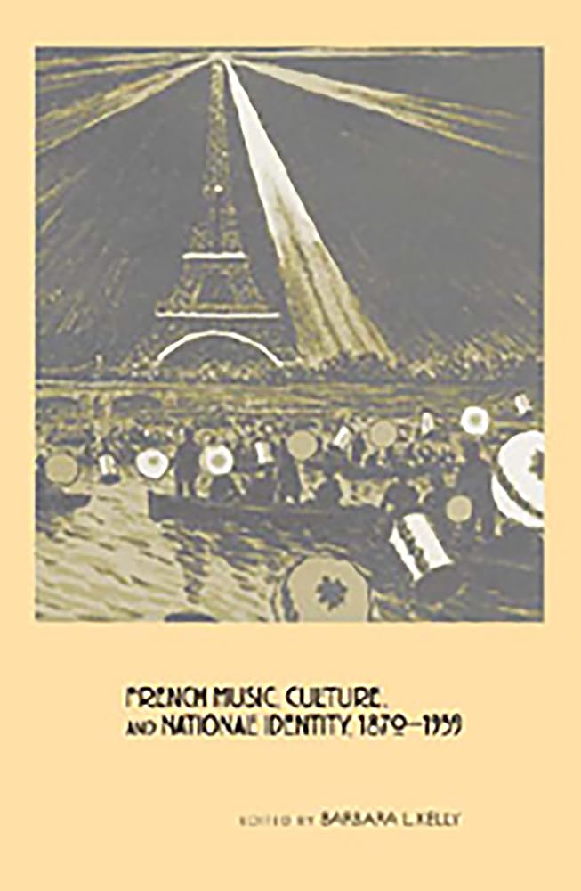 French Music, Culture, and National Identity, 1870-1939 (Eastman Studies in Music, Band 54)