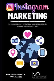 Instagram Marketing: Ein erfolgreiches Instagram Business aufbauen mit Instagram Marketing