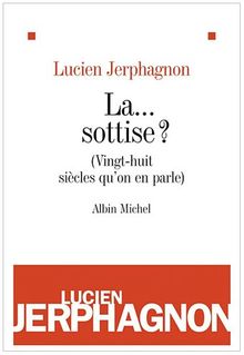 La sottise ? : vingt-huit siècles qu'on en parle