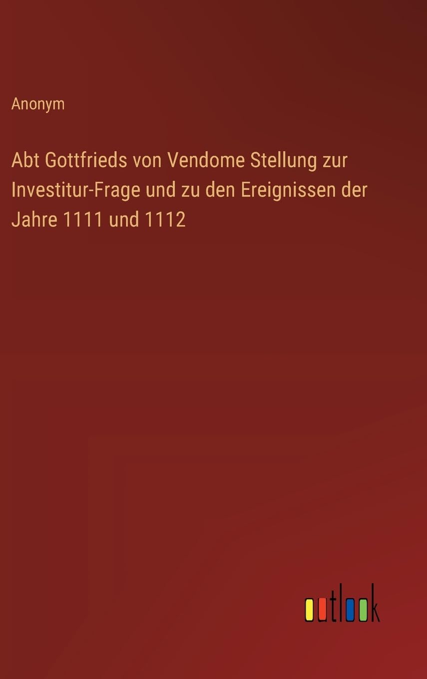 Abt Gottfrieds von Vendome Stellung zur Investitur-Frage und zu den Ereignissen der Jahre 1111 und 1112