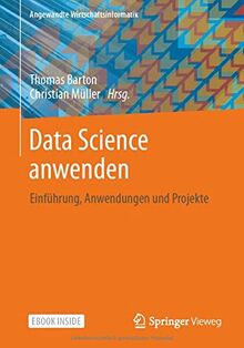 Data Science anwenden: Einführung, Anwendungen und Projekte (Angewandte Wirtschaftsinformatik)
