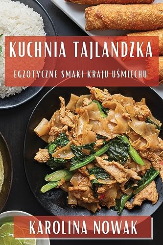 Kuchnia Tajlandzka: Egzotyczne Smaki Kraju U¿miechu