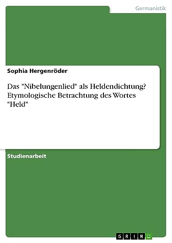 Das Nibelungenlied als Heldendichtung? Etymologische Betrachtung des Wortes Held