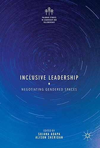 Inclusive Leadership: Negotiating Gendered Spaces (Palgrave Studies in Leadership and Followership)