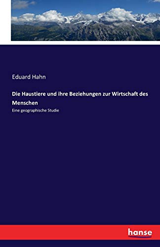 Die Haustiere und ihre Beziehungen zur Wirtschaft des Menschen: Eine geographische Studie