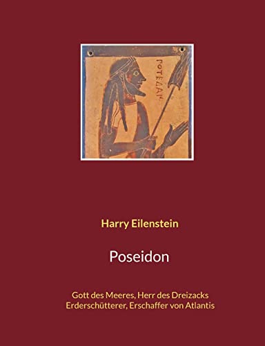 Poseidon: Gott des Meeres, Herr des Dreizacks, Erderschütterer, Erschaffer von Atlantis