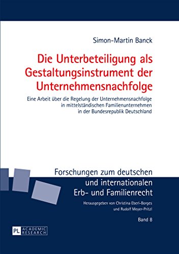 Die Unterbeteiligung als Gestaltungsinstrument der Unternehmensnachfolge: Eine Arbeit über die Regelung der Unternehmensnachfolge in mittelständischen ... und internationalen Erb- und Familienrecht)