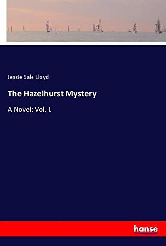 The Hazelhurst Mystery: A Novel: Vol. I.
