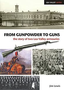 From Gunpowder to Guns: The Story of Two Lea Valley Armouries (Lea Valley Series) von Lewis, James | Buch | Zustand gut