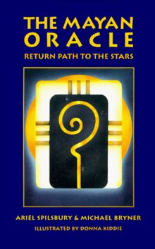 The Mayan Oracle: Return Path to the Stars [With 44 Full-Color Cards] (Book, 44 Cards, 20 Mayan Star Glyphs, 13 Numbers,and 11 Lenses of Mystery)