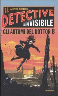 Gli automi del Dottor B. Il detective invisibile (Narrativa)