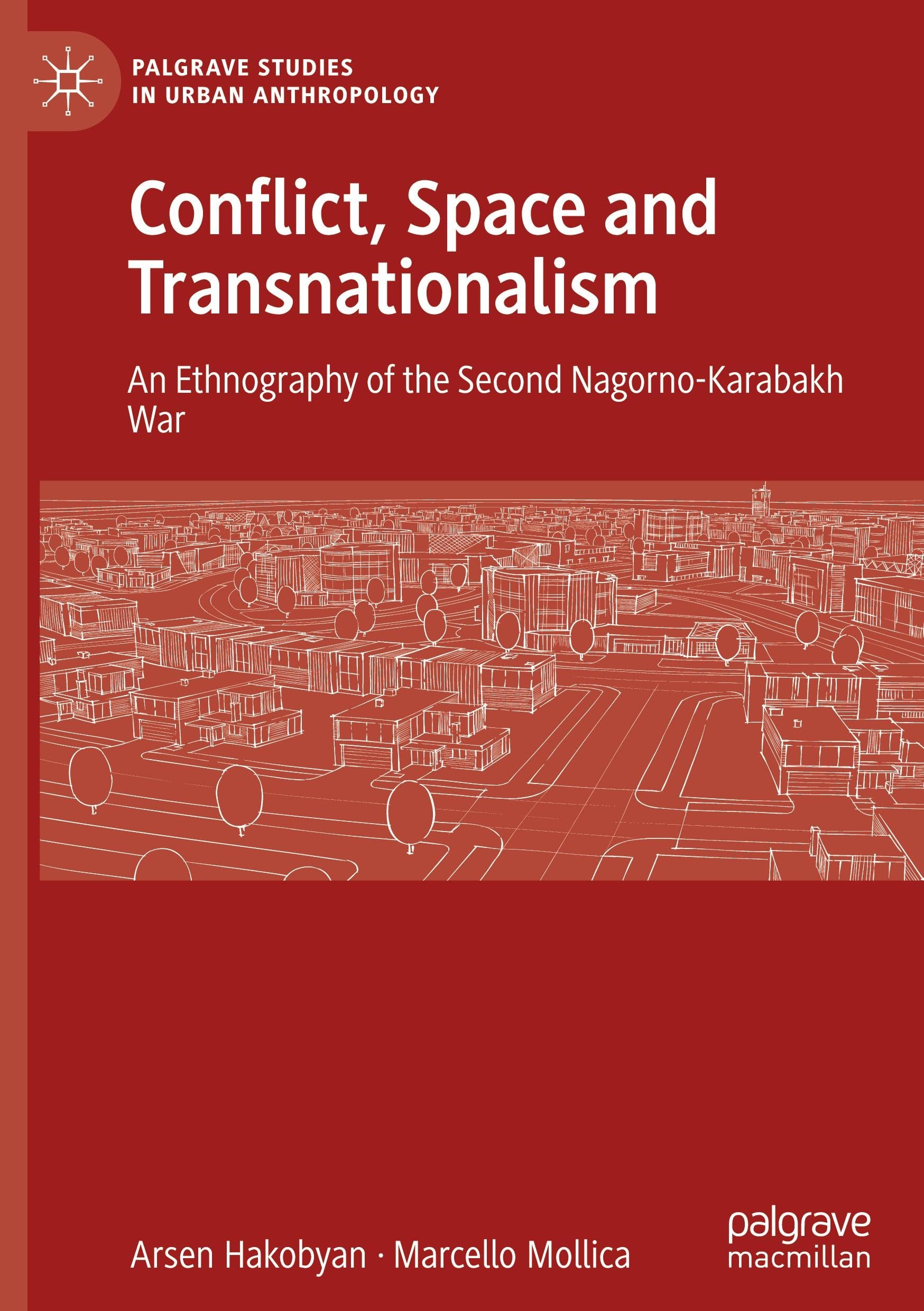 Conflict, Space and Transnationalism: An Ethnography of the Second Nagorno-Karabakh War (Palgrave Studies in Urban Anthropology)
