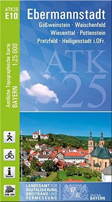 ATK25-E10 Ebermannstadt (Amtliche Topographische Karte 1:25000): Gößweinstein, Waischenfeld, Wiesenttal, Pottenstein, Pretzfeld, Heiligenstadt i.OFr. ... Amtliche Topographische Karte 1:25000 Bayern)