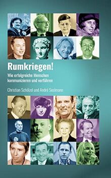 Rumkriegen!: Wie erfolgreiche Menschen kommunizieren und verführen