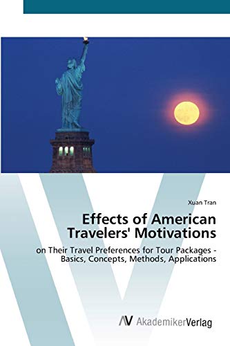 Effects of American Travelers' Motivations: on Their Travel Preferences for Tour Packages - Basics, Concepts, Methods, Applications