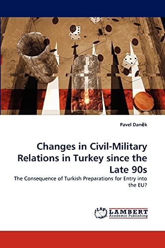 Changes in Civil-Military Relations in Turkey since the Late 90s: The Consequence of Turkish Preparations for Entry into the EU?